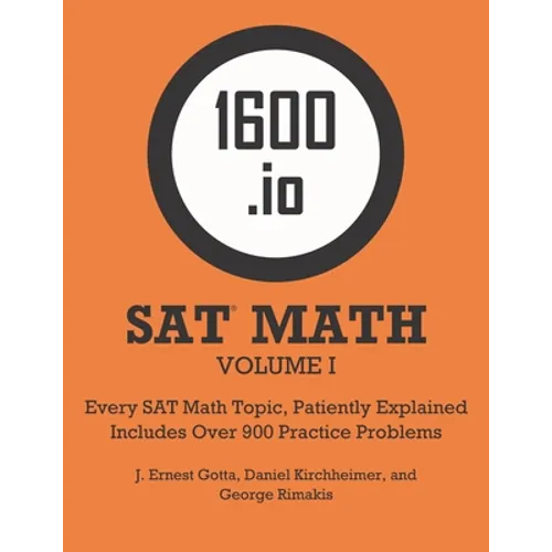 1600.io SAT Math Orange Book Volume I: Every SAT Math Topic, Patiently Explained