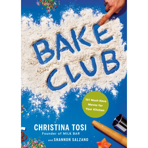 Bake Club: 101 Must-Have Moves for Your Kitchen: A Cookbook