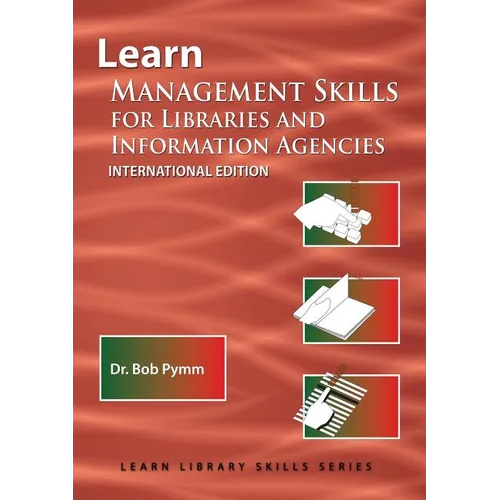 Learn Management Skills for Libraries and Information Agencies (International Edition): (Library Education Series)