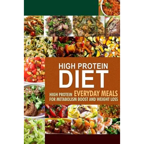 High Protein Diet: High Protein Everyday Meals for Metabolism Boost and Weight Loss
