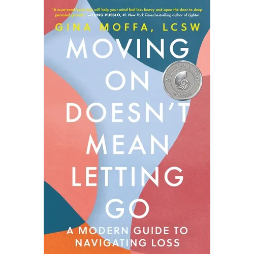 Moving on Doesn't Mean Letting Go: A Modern Guide to Navigating Loss
