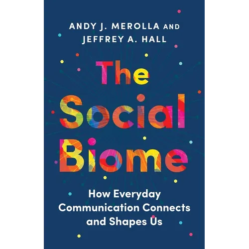 The Social Biome: How Everyday Communication Connects and Shapes Us