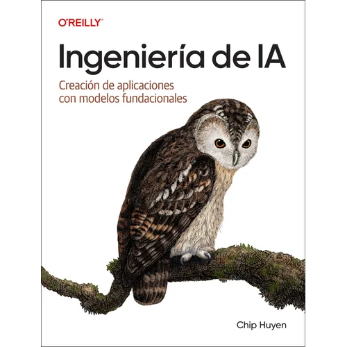 Ingeniería de Ia (Spanish Edition): Creación de Aplicaciones Con Modelos Fundacionales