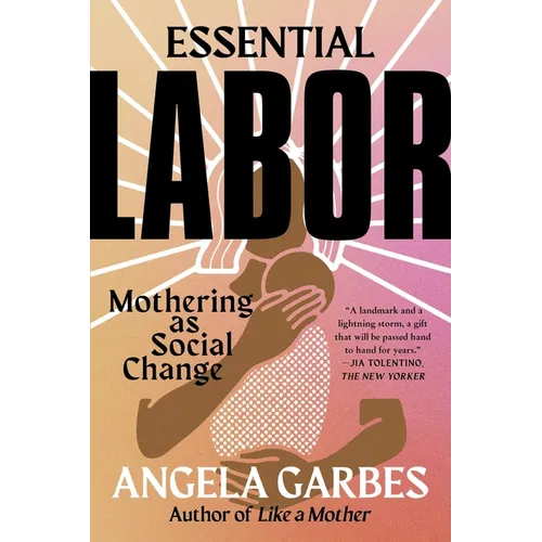 Essential Labor: Mothering as Social Change