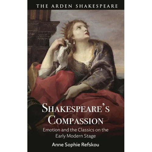 Shakespeare's Compassion: Emotion and the Classics on the Early Modern Stage