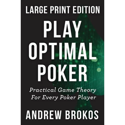 Play Optimal Poker: Practical Game Theory for Every Poker Player