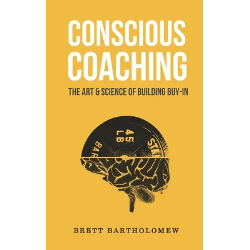 Conscious Coaching: The Art and Science of Building Buy-In