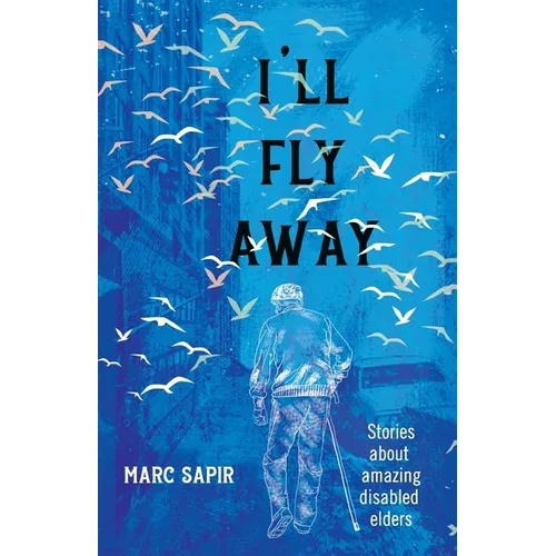 I'll Fly Away--stories about amazing disabled elders