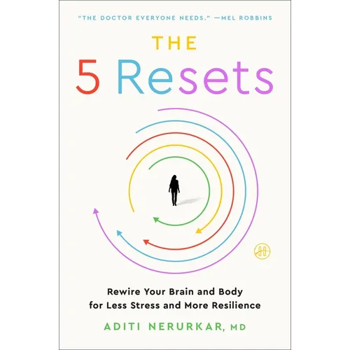 The 5 Resets: Rewire Your Brain and Body for Less Stress and More Resilience