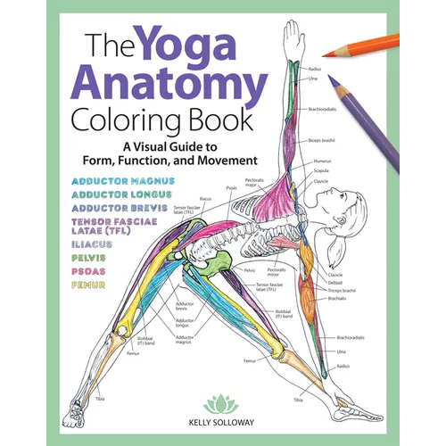 Yoga Anatomy Coloring Book: A Visual Guide to Form, Function, and Movement - An Educational Anatomy Coloring Book for Medical Students, Yoga Teach