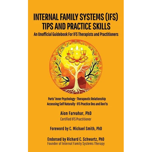Internal Family Systems (IFS) Tips and Practice Skills: An Unofficial Guidebook for IFS Therapists and Practitioners