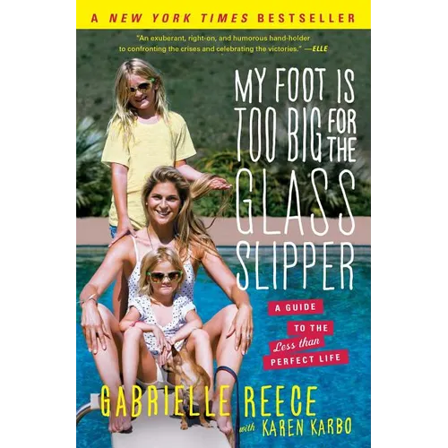 My Foot Is Too Big for the Glass Slipper: A Guide to the Less Than Perfect Life - Paperback