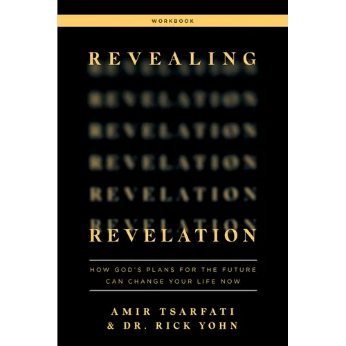 Revealing Revelation Workbook: How God's Plans for the Future Can Change Your Life Now