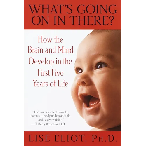 What's Going on in There?: How the Brain and Mind Develop in the First Five Years of Life