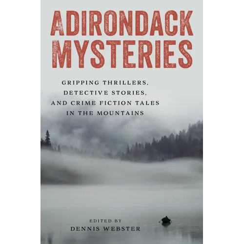 Adirondack Mysteries: Gripping Thrillers, Detective Stories, and Crime Fiction Tales in the Mountains