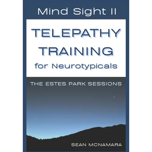 Mind Sight II TELEPATHY TRAINING for Neurotypicals: The Estes Park Sessions