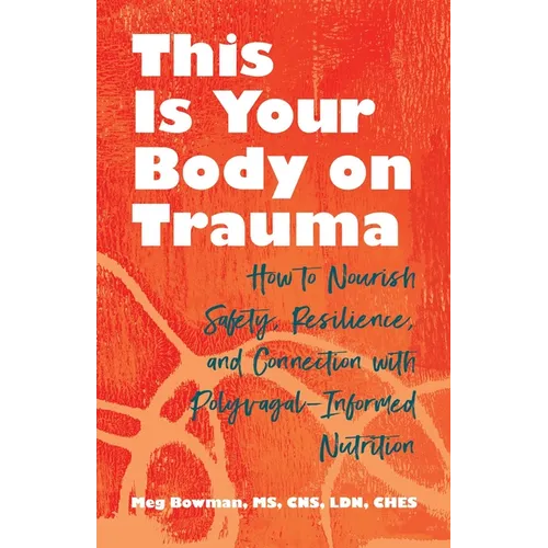 This Is Your Body on Trauma: How to Nourish Safety, Resilience, and Connection with Polyvagal-Informed Nutrition