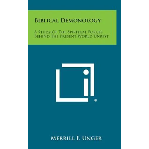 Biblical Demonology: A Study of the Spiritual Forces Behind the Present World Unrest