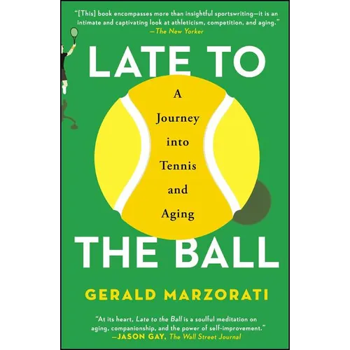 Late to the Ball: A Journey Into Tennis and Aging - Paperback