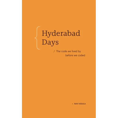 Hyderabad Days: The Code We Lived by Before We Coded - Paperback