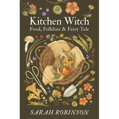 Kitchen Witch: Food, Folklore & Fairy Tale