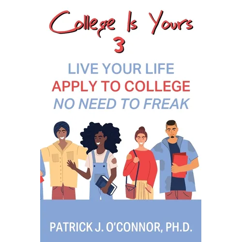 College is Yours 3: Live Your Life - Apply to College - No Need to Freak