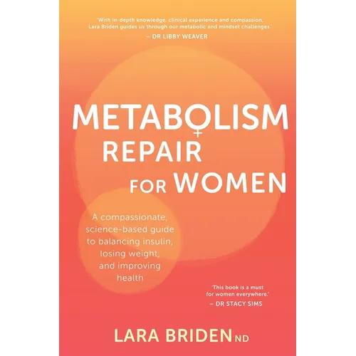 Metabolism Repair for Women: A Compassionate, Science-Based Guide to Balancing Insulin, Losing Weight, and Improving Health
