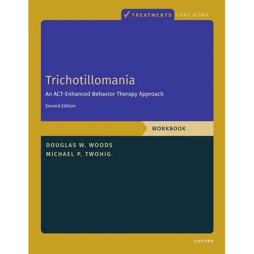 Trichotillomania: Workbook: An Act-Enhanced Behavior Therapy Approach, Workbook - Second Edition