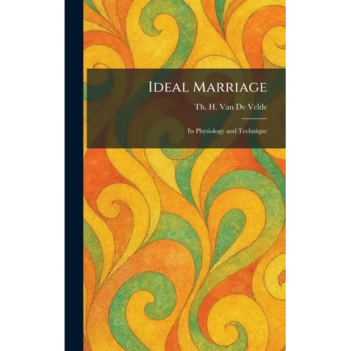 Ideal Marriage: Its Physiology and Technique