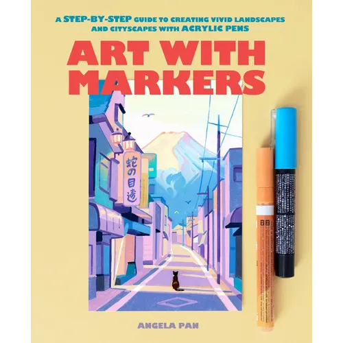 Art with Markers: A Step-By-Step Guide to Creating Vivid Landscapes and Cityscapes with Acrylic Pens