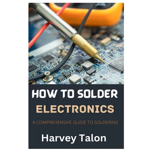 How to Solder Electronics: A Comprehensive Guide to Soldering