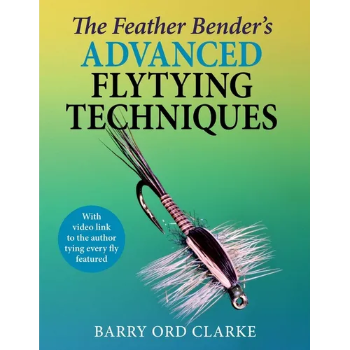 Feather Bender's Advanced Flytying Techniques