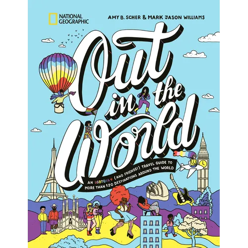 Out in the World: An Lgbtqia+ (and Friends!) Travel Guide to More Than 100 Destinations Around the World