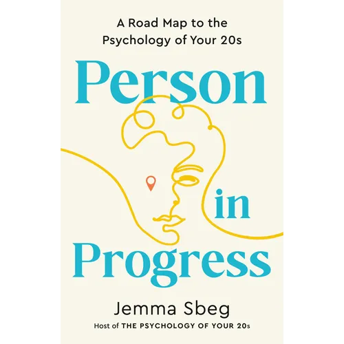 Person in Progress: A Road Map to the Psychology of Your 20s