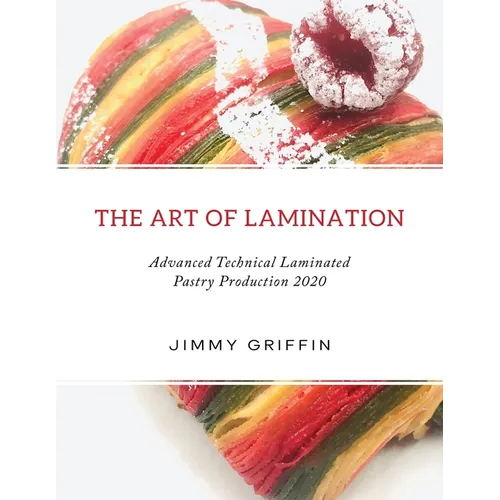 The Art of Lamination XL: Advanced Technical Laminated Pastry Production 2020 XL Edition