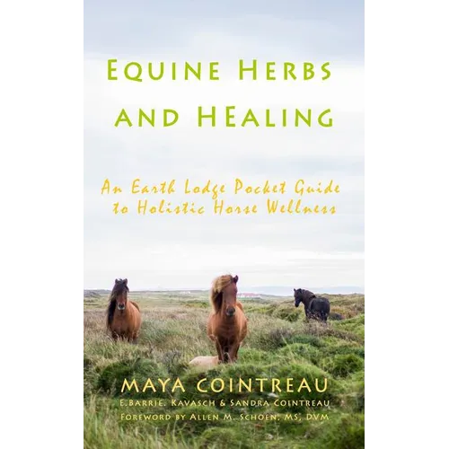Equine Herbs & Healing - An Earth Lodge Pocket Guide to Holistic Horse Wellness