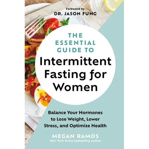 The Essential Guide to Intermittent Fasting for Women: Balance Your Hormones to Lose Weight, Lower Stress, and Optimize Health
