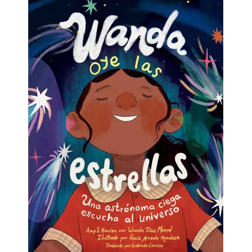 Wanda Oye Las Estrellas (Spanish Edition): Una Astrónoma Ciega Escucha Al Universo