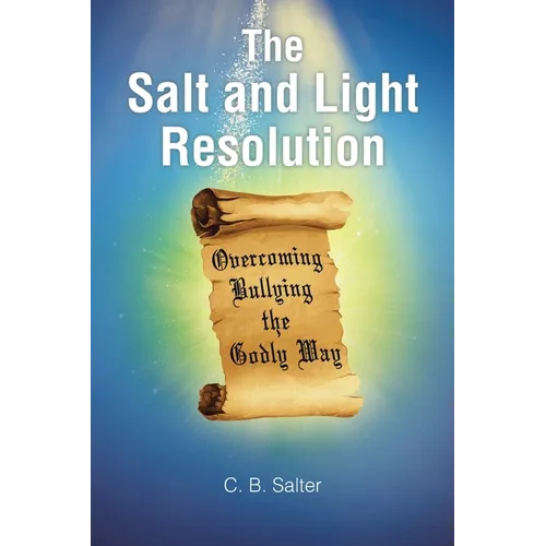 The Salt and Light Resolution: Overcoming Bullying the Godly Way