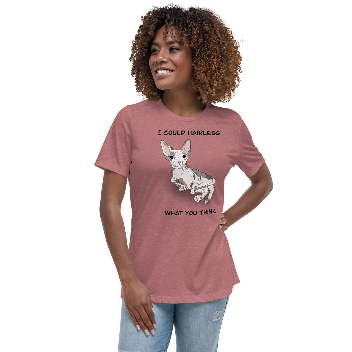 "I COULD HAIRLESS WHAT YOU THINK" TEE
