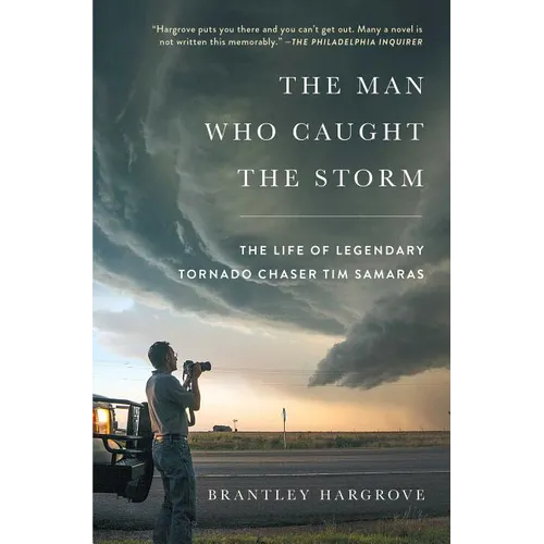 The Man Who Caught the Storm: The Life of Legendary Tornado Chaser Tim Samaras - Paperback
