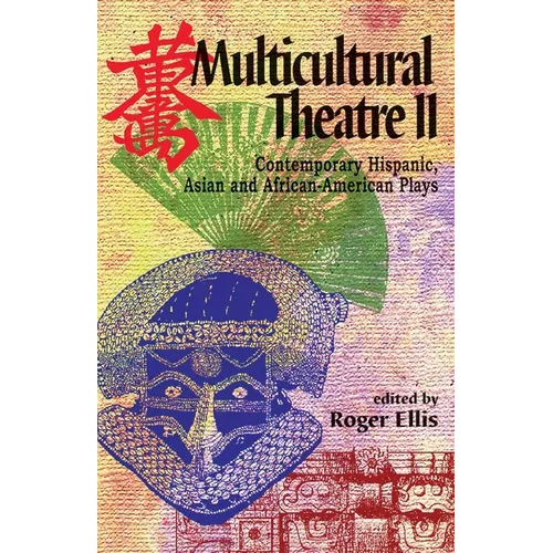 Multicultural Theatre--Volume 2: Contemporary Hispanic, Asian, and African-American Plays - Paperback