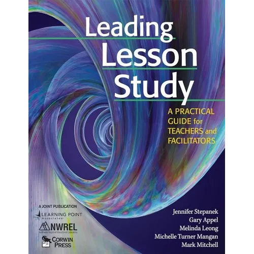 Leading Lesson Study: A Practical Guide for Teachers and Facilitators