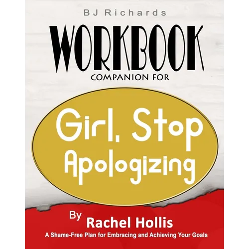 Workbook Companion For Girl Stop Apologizing by Rachel Hollis: A Shame-Free Plan for Embracing and Achieving Your Goals