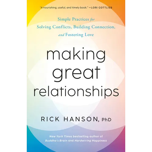 Making Great Relationships: Simple Practices for Solving Conflicts, Building Connection, and Fostering Love