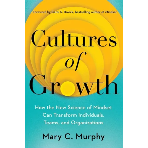 Cultures of Growth: How the New Science of Mindset Can Transform Individuals, Teams, and Organizations