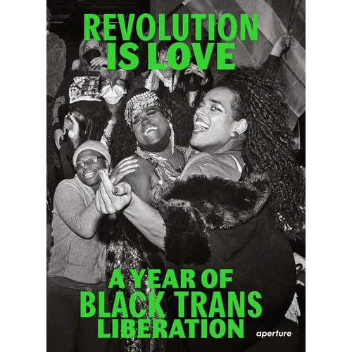 Revolution Is Love: A Year of Black Trans Liberation