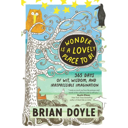 Wonder Is a Lovely Place to Be: 365 Days of Wit, Wisdom, and Irrepressible Imagination
