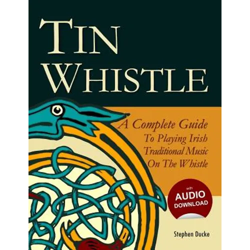 Tin Whistle - A Complete Guide to Playing Irish Traditional Music on the Whistle