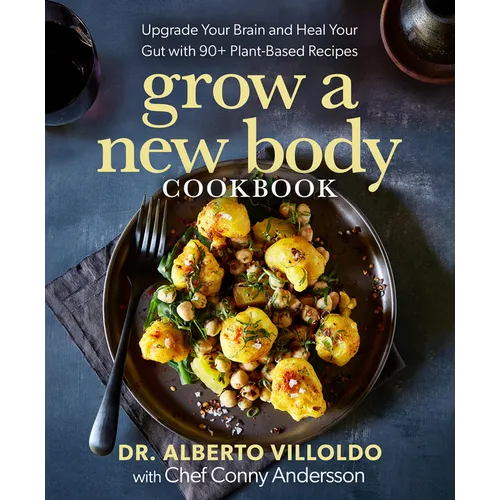 Grow a New Body Cookbook: Upgrade Your Brain and Heal Your Gut with 90+ Plant-Based Recipes
